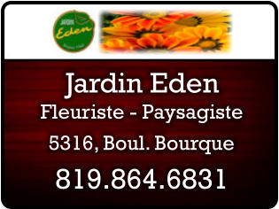 Jardin Eden 819.864.6831 Fleuriste - Paysagiste 5316, Boul. Bourque