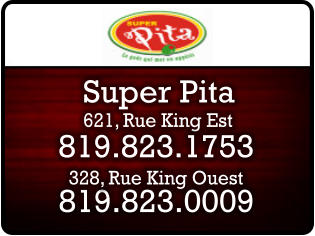 621, Rue King Est 819.823.0009 Super Pita 819.823.1753 328, Rue King Ouest
